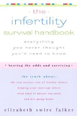 Das Überlebenshandbuch für Unfruchtbarkeit: Die Wahrheit über die tatsächliche Erfolgsquote von Kinderwunschkliniken, eine intakte Ehe, welche Art von Arzt Sie brauchen - The Infertility Survival Handbook: The Truth about the Real Success Rate of Fertility Clinics, Keeping Your Marriage Intact, What Kind of Doctor You N