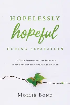 Hoffnungslos hoffnungsvoll bei Trennung: 28 tägliche Andachten der Hoffnung für Menschen, die eine eheliche Trennung erleben - Hopelessly Hopeful During Separation: 28 Daily Devotionals of Hope for Those Experiencing Marital Separation