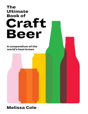 The Ultimate Book of Craft Beer: Ein Kompendium der besten Biere der Welt - The Ultimate Book of Craft Beer: A Compendium of the World's Best Brews