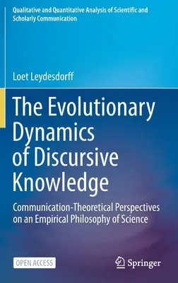 Die evolutionäre Dynamik des diskursiven Wissens: Kommunikationstheoretische Perspektiven auf eine empirische Wissenschaftstheorie - The Evolutionary Dynamics of Discursive Knowledge: Communication-Theoretical Perspectives on an Empirical Philosophy of Science