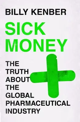 Krankes Geld: Die Wahrheit über die globale pharmazeutische Industrie - Sick Money: The Truth about the Global Pharmaceutical Industry