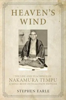 Himmelswind: Das Leben und die Lehren von Nakamura Tempu - einem Pionier der Integration von Geist und Körper - Heaven's Wind: The Life and Teachings of Nakamura Tempu-A Mind-Body Integration Pioneer