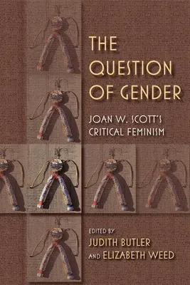 Die Frage nach dem Geschlecht: Joan W. Scottas Kritischer Feminismus - The Question of Gender: Joan W. Scottas Critical Feminism