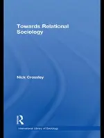 Auf dem Weg zu einer relationalen Soziologie (Nick Crossley (Universität Manchester UK)) - Towards Relational Sociology (Crossley Nick (University of Manchester UK))