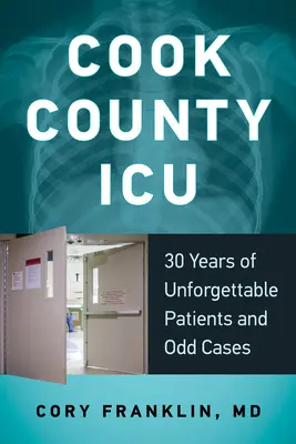 Cook County Intensivstation: 30 Jahre unvergeßliche Patienten und seltsame Fälle - Cook County ICU: 30 Years of Unforgettable Patients and Odd Cases