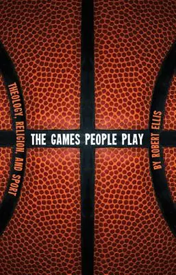 Die Spiele, die Menschen spielen: Theologie, Religion und Sport - The Games People Play: Theology, Religion, and Sport