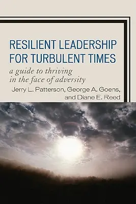 Resiliente Führung für turbulente Zeiten: Ein Leitfaden für das Gedeihen im Angesicht des Unglücks - Resilient Leadership for Turbulent Times: A Guide to Thriving in the Face of Adversity
