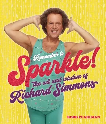 Vergiss nicht zu funkeln! Der Witz und die Weisheit von Richard Simmons - Remember to Sparkle!: The Wit & Wisdom of Richard Simmons
