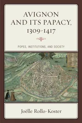 Avignon und sein Papsttum, 1309-1417: Päpste, Institutionen und die Gesellschaft - Avignon and Its Papacy, 1309-1417: Popes, Institutions, and Society