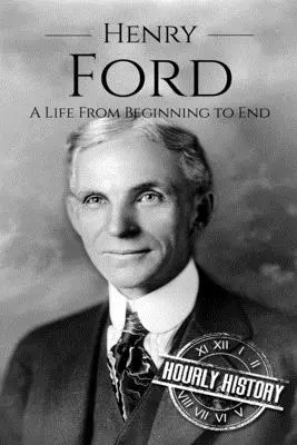 Henry Ford: Ein Leben vom Anfang bis zum Ende - Henry Ford: A Life From Beginning to End