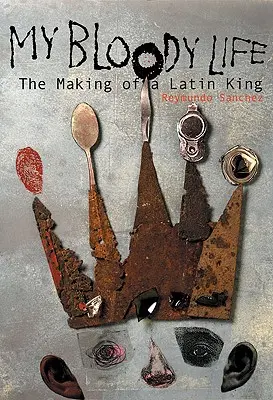 Mein blutiges Leben: Die Entstehung eines lateinischen Königs - My Bloody Life: The Making of a Latin King