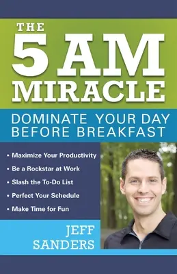 Das 5-Uhr-Wunder: Beherrsche deinen Tag vor dem Frühstück - The 5 A.M. Miracle: Dominate Your Day Before Breakfast