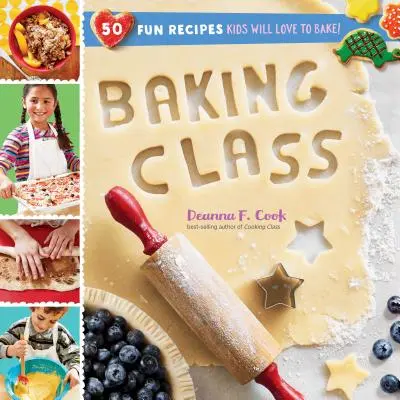 Backen: 50 lustige Rezepte, die Kinder gerne backen! - Baking Class: 50 Fun Recipes Kids Will Love to Bake!