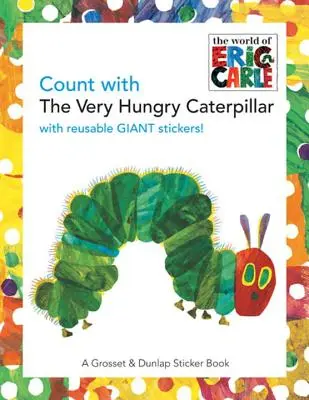 Zählen mit der Raupe Nimmersatt [Mit riesigen wiederverwendbaren Aufklebern] - Count with the Very Hungry Caterpillar [With Giant Reusable Stickers]