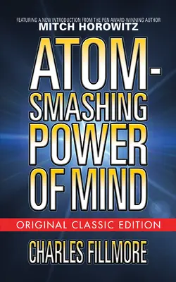 Atomzertrümmernde Kraft des Geistes (Klassische Originalausgabe) - Atom-Smashing Power of Mind (Original Classic Edition)