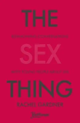 Die Sache mit dem Sex: Gespräche mit jungen Menschen über Sex neu interpretieren - The Sex Thing: Reimagining Conversations with Young People about Sex