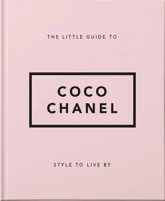 Der kleine Leitfaden zu Coco Chanel: Stil, nach dem man lebt - The Little Guide to Coco Chanel: Style to Live by