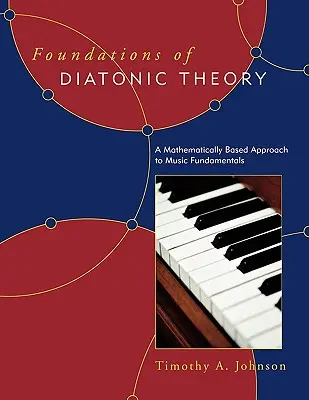 Grundlagen der diatonischen Theorie: Ein mathematisch basierter Ansatz für die Grundlagen der Musik - Foundations of Diatonic Theory: A Mathematically Based Approach to Music Fundamentals
