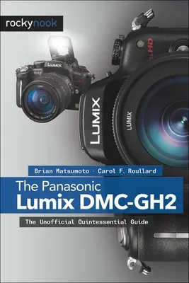 Die Panasonic Lumix DMC-Gh2: Die inoffizielle Quintessenz des Handbuchs - The Panasonic Lumix DMC-Gh2: The Unofficial Quintessential Guide