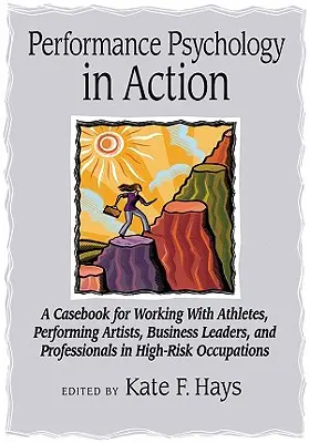 Leistungspsychologie in der Praxis: Ein Fallbuch für die Arbeit mit Sportlern, darstellenden Künstlern, Führungskräften und Fachleuten in Hochrisikoberufen - Performance Psychology in Action: A Casebook for Working with Athletes, Performing Artists, Business Leaders, and Professionals in High-Risk Occupatio