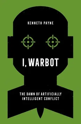 Ich, Warbot: Die Anfänge des künstlich intelligenten Konflikts - I, Warbot: The Dawn of Artificially Intelligent Conflict