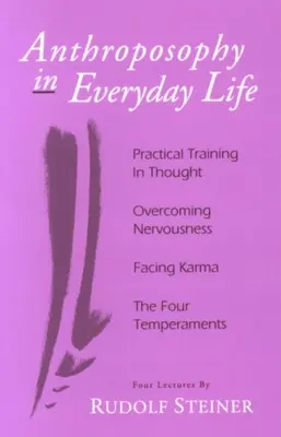 Anthroposophie im alltäglichen Leben: Praktische Gedankenschulung - Überwindung der Nervosität - Dem Karma begegnen - Die vier Temperamente - Anthroposophy in Everyday Life: Practical Training in Thought - Overcoming Nervousness - Facing Karma - The Four Temperaments