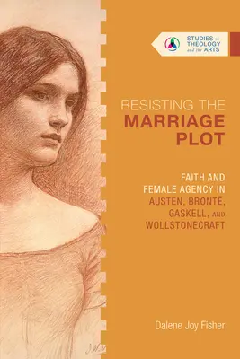 Widerstand gegen die Heiratsverschwörung: Glaube und weibliche Handlungsfähigkeit bei Austen, Bront, Gaskell und Wollstonecraft - Resisting the Marriage Plot: Faith and Female Agency in Austen, Bront, Gaskell, and Wollstonecraft