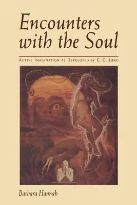 Begegnungen mit der Seele: Aktive Imagination, wie sie von C.G. Jung entwickelt wurde - Encounters with the Soul: Active Imagination as Developed by C.G. Jung