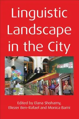 Sprachliche Landschaft in der Stadt. Herausgegeben von Elana Shohamy, Eliezer Ben-Rafael und Monica Barni - Linguistic Landscape in the City. Edited by Elana Shohamy, Eliezer Ben-Rafael and Monica Barni