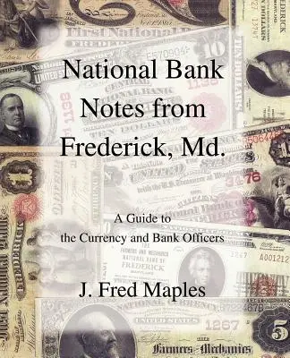 Nationale Banknoten aus Frederick, Md.: Ein Leitfaden für die Währung und die Bankangestellten - National Bank Notes from Frederick, Md.: A Guide to the Currency and Bank Officers