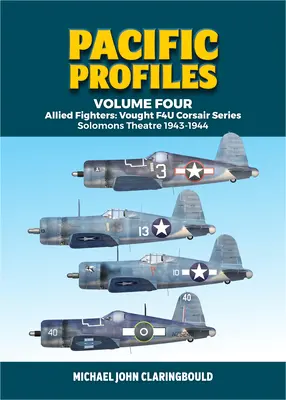 Pazifik-Profile Band Vier: Alliierte Jagdflugzeuge: Vought F4u Corsair Serie Solomons Theater 1943-1944 - Pacific Profiles Volume Four: Allied Fighters: Vought F4u Corsair Series Solomons Theatre 1943-1944