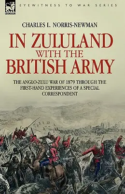 Mit der britischen Armee im Zululand - Der Anglo-Zulu-Krieg von 1879 aus erster Hand eines Sonderberichterstatters - In Zululand with the British Army - The Anglo-Zulu war of 1879 through the first-hand experiences of a special correspondent