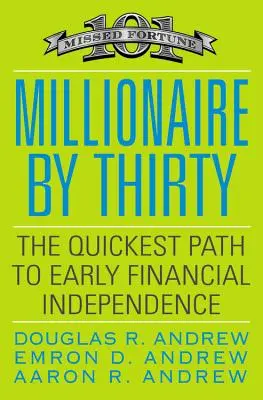 Millionär mit dreißig: Der schnellste Weg zu früher finanzieller Unabhängigkeit - Millionaire by Thirty: The Quickest Path to Early Financial Independence