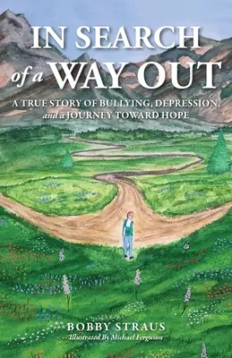 Auf der Suche nach einem Ausweg: Eine wahre Geschichte von Mobbing, Depression und einer Reise zur Hoffnung - In Search of a Way Out: A True Story of Bullying, Depression, and a Journey Toward Hope
