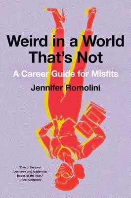 Seltsam in einer Welt, die es nicht ist: Ein Karriereführer für Außenseiter - Weird in a World That's Not: A Career Guide for Misfits