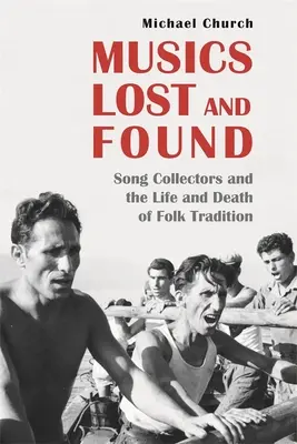 Verlorene und gefundene Musik: Liedsammler und das Leben und Sterben der Volkstradition - Musics Lost and Found: Song Collectors and the Life and Death of Folk Tradition