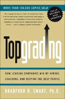 Topgrading (Überarbeitete PHP-Ausgabe): Wie führende Unternehmen durch Einstellung, Coaching und Bindung der besten Mitarbeiter gewinnen - Topgrading (Revised PHP Edition): How Leading Companies Win by Hiring, Coaching and Keeping the Best People