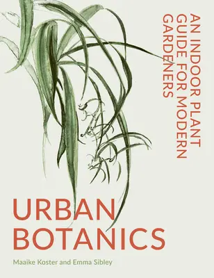 Urbane Botanik: Ein Zimmerpflanzenführer für moderne Gärtner - Urban Botanics: An Indoor Plant Guide for Modern Gardeners