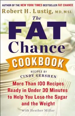 Das Fat Chance Kochbuch: Mehr als 100 Rezepte, die in weniger als 30 Minuten fertig sind und Ihnen helfen, Zucker und Gewicht zu verlieren - The Fat Chance Cookbook: More Than 100 Recipes Ready in Under 30 Minutes to Help You Lose the Sugar and the Weight