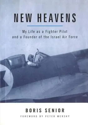 Neue Himmel: Mein Leben als Kampfpilot und Mitbegründer der israelischen Luftwaffe - New Heavens: My Life as a Fighter Pilot and a Founder of the Israel Air Force
