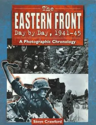 Die Ostfront Tag für Tag, 1941-45: Eine fotografische Chronologie - The Eastern Front Day by Day, 1941-45: A Photographic Chronology