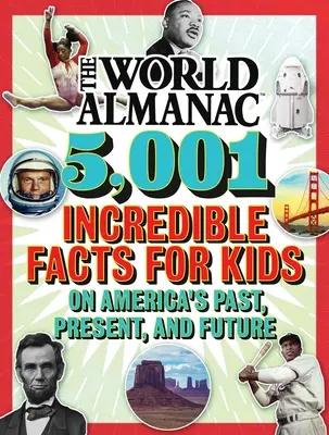 Der Weltalmanach 5.001 unglaubliche Fakten für Kinder über Amerikas Vergangenheit, Gegenwart und Zukunft (Almanach Kids(tm) World) - The World Almanac 5,001 Incredible Facts for Kids on America's Past, Present, and Future (Almanac Kids(tm) World)