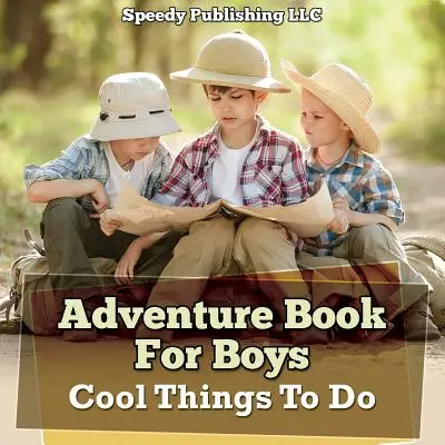 Abenteuerbuch für Jungen: Coole Dinge zu tun - Adventure Book For Boys: Cool Things To Do