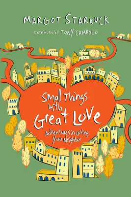 Kleine Dinge mit großer Liebe: Abenteuer der Nächstenliebe - Small Things with Great Love: Adventures in Loving Your Neighbor