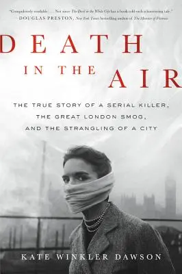 Der Tod in der Luft: Die wahre Geschichte eines Serienmörders, des großen Londoner Smogs und der Erstickung einer Stadt - Death in the Air: The True Story of a Serial Killer, the Great London Smog, and the Strangling of a City