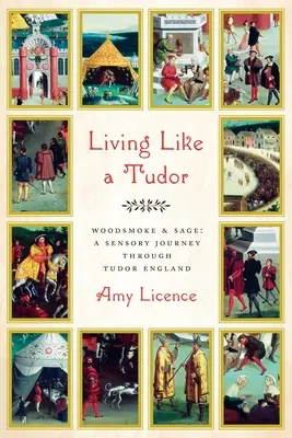 Leben wie ein Tudor: Woodsmoke and Sage: Eine sensorische Reise durch das England der Tudorzeit - Living Like a Tudor: Woodsmoke and Sage: A Sensory Journey Through Tudor England