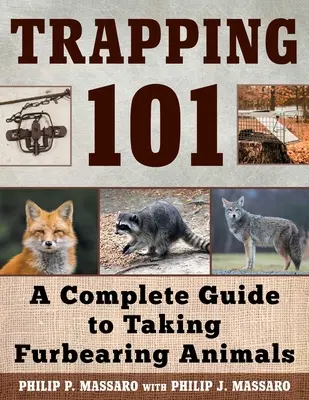 Fallenstellen 101: Ein kompletter Leitfaden zum Fangen von Pelztieren - Trapping 101: A Complete Guide to Taking Furbearing Animals