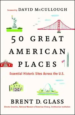 50 Great American Places: Unverzichtbare historische Stätten in den U.S.A. - 50 Great American Places: Essential Historic Sites Across the U.S.