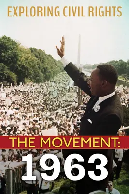 Erforschung der Bürgerrechte: The Movement: 1963 (Bibliotheksausgabe) - Exploring Civil Rights: The Movement: 1963 (Library Edition)