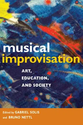 Musikalische Improvisation: Kunst, Bildung und Gesellschaft - Musical Improvisation: Art, Education, and Society